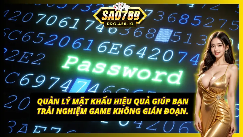 Hướng Dẫn Từng Bước Đổi Mật Khẩu Sao789 Nhanh Chóng 4 Quản lý mật khẩu Sao789 hiệu quả giúp bạn trải nghiệm game không gián đoạn.