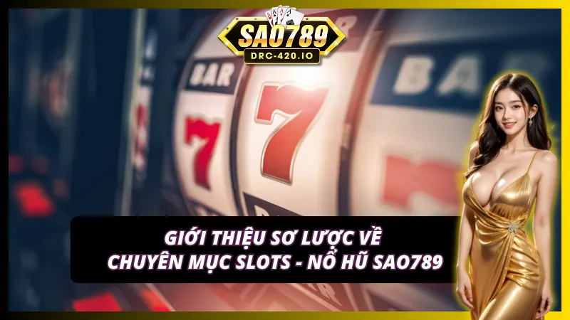 Cách Chơi Slot Online SAO789 — Hướng Dẫn Chi Tiết Cho Người Mới 2026 2 Sơ lược về chuyên mục nổ hũ thuộc tại Sao789