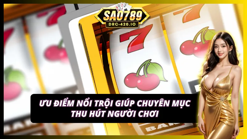 Cách Chơi Slot Online SAO789 — Hướng Dẫn Chi Tiết Cho Người Mới 2026 3 Các yếu tố làm nên sức hấp dẫn của sảnh game